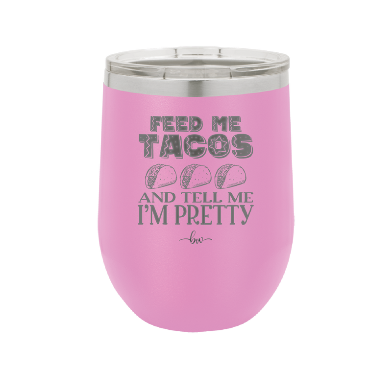 Feed Me Tacos and Tell Me I'm Pretty - Laser Engraved Stainless Steel Drinkware - 1876 -