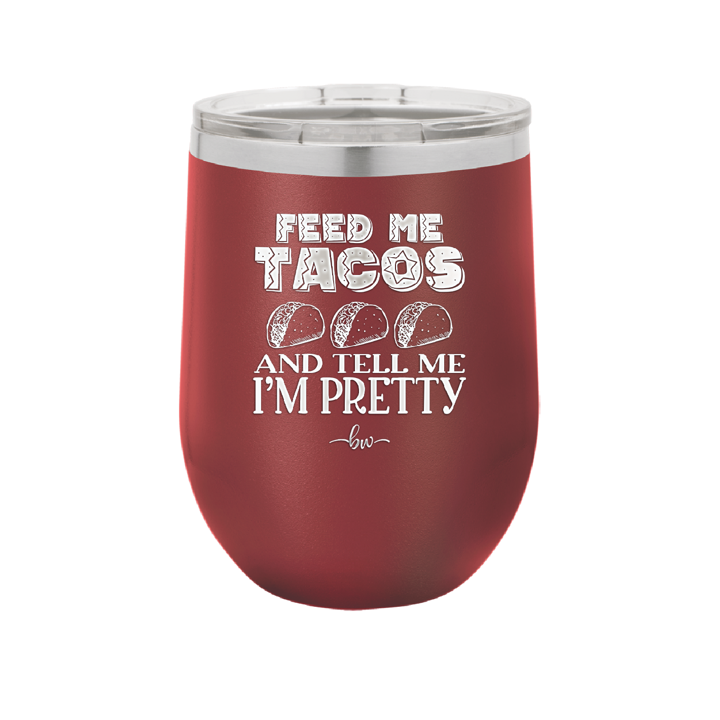 Feed Me Tacos and Tell Me I'm Pretty - Laser Engraved Stainless Steel Drinkware - 1876 -