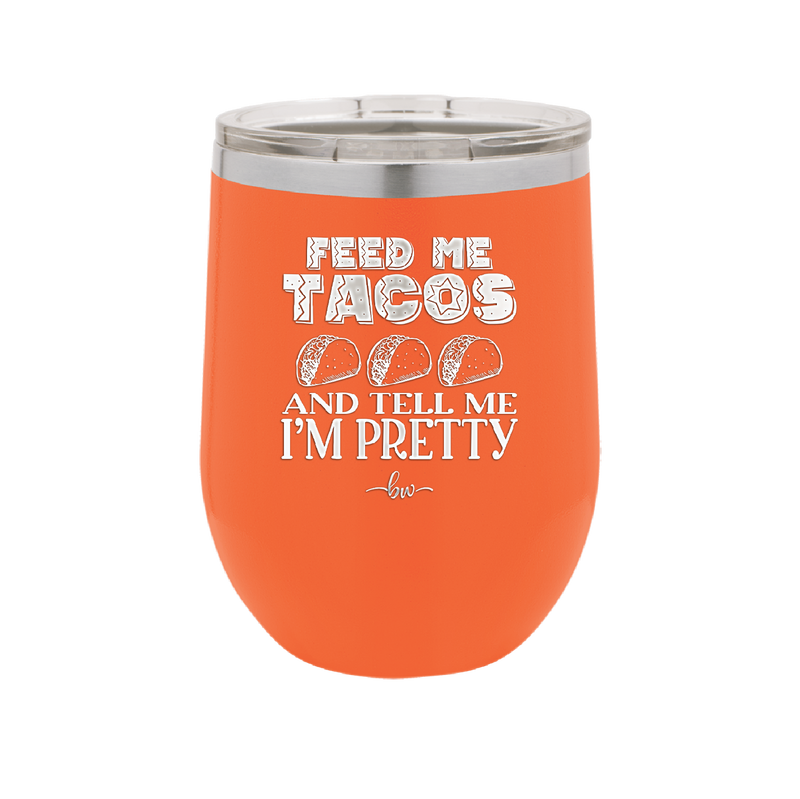 Feed Me Tacos and Tell Me I'm Pretty - Laser Engraved Stainless Steel Drinkware - 1876 -