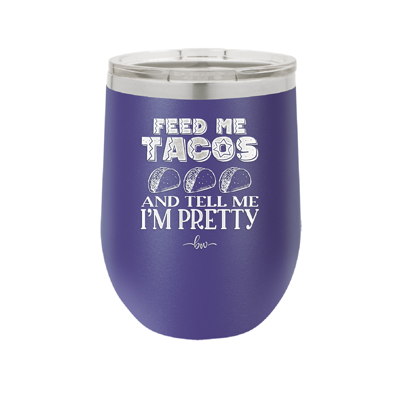 Feed Me Tacos and Tell Me I'm Pretty - Laser Engraved Stainless Steel Drinkware - 1876 -
