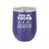 Feed Me Tacos and Tell Me I'm Pretty - Laser Engraved Stainless Steel Drinkware - 1876 -