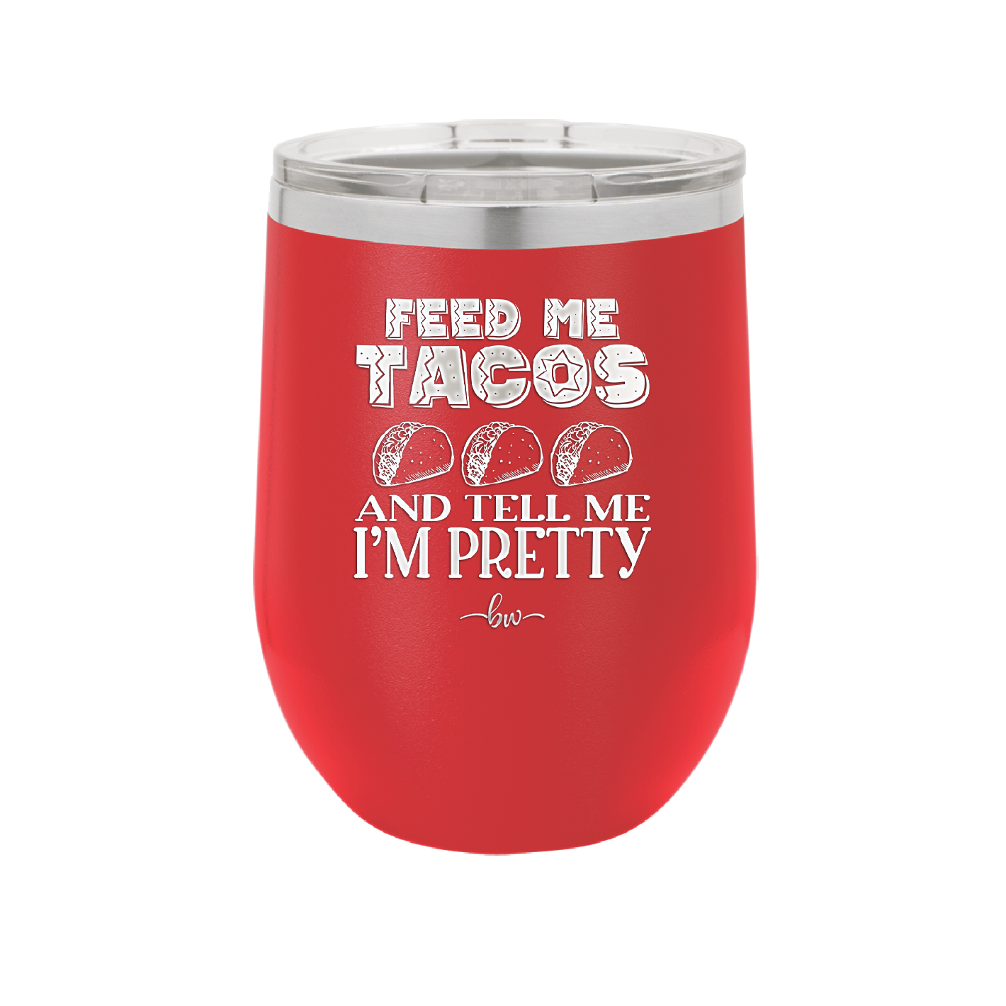 Feed Me Tacos and Tell Me I'm Pretty - Laser Engraved Stainless Steel Drinkware - 1876 -
