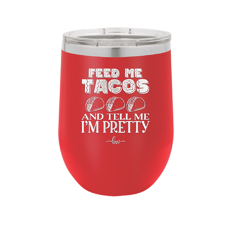 Feed Me Tacos and Tell Me I'm Pretty - Laser Engraved Stainless Steel Drinkware - 1876 -