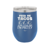 Feed Me Tacos and Tell Me I'm Pretty - Laser Engraved Stainless Steel Drinkware - 1876 -
