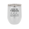 Feed Me Tacos and Tell Me I'm Pretty - Laser Engraved Stainless Steel Drinkware - 1876 -