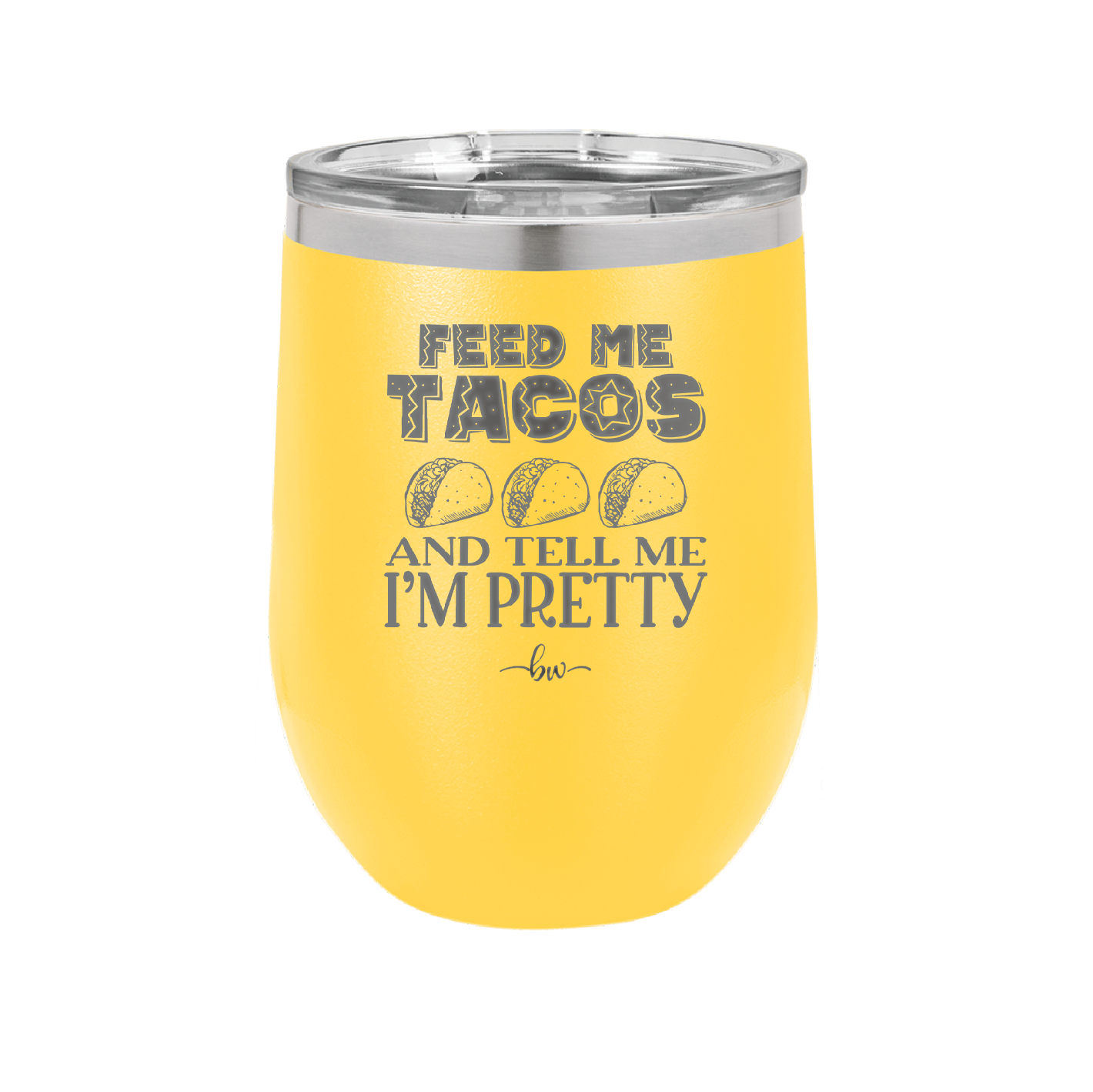 Feed Me Tacos and Tell Me I'm Pretty - Laser Engraved Stainless Steel Drinkware - 1876 -