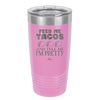 Feed Me Tacos and Tell Me I'm Pretty - Laser Engraved Stainless Steel Drinkware - 1876 -