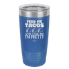 Feed Me Tacos and Tell Me I'm Pretty - Laser Engraved Stainless Steel Drinkware - 1876 -