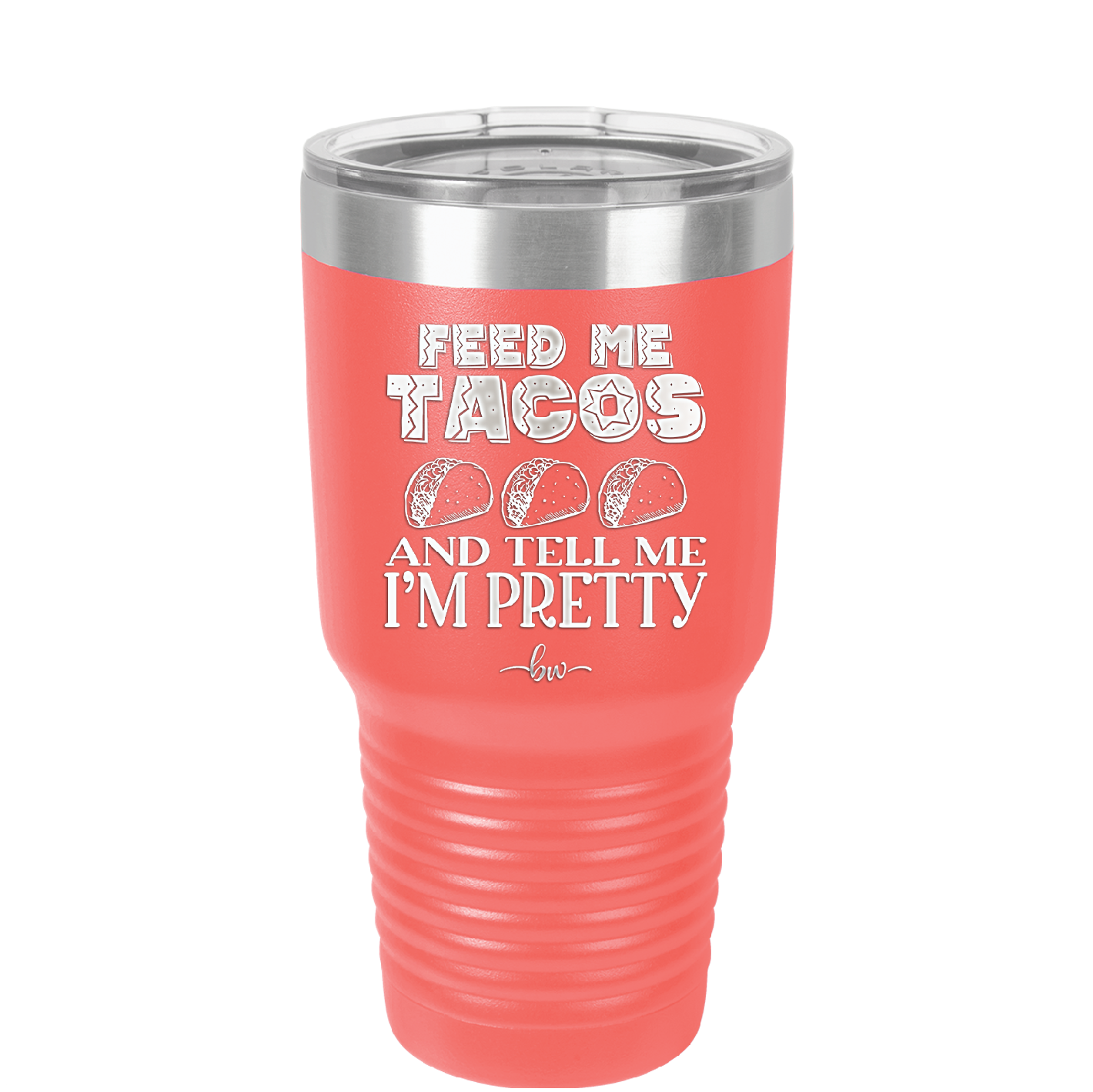 Feed Me Tacos and Tell Me I'm Pretty - Laser Engraved Stainless Steel Drinkware - 1876 -