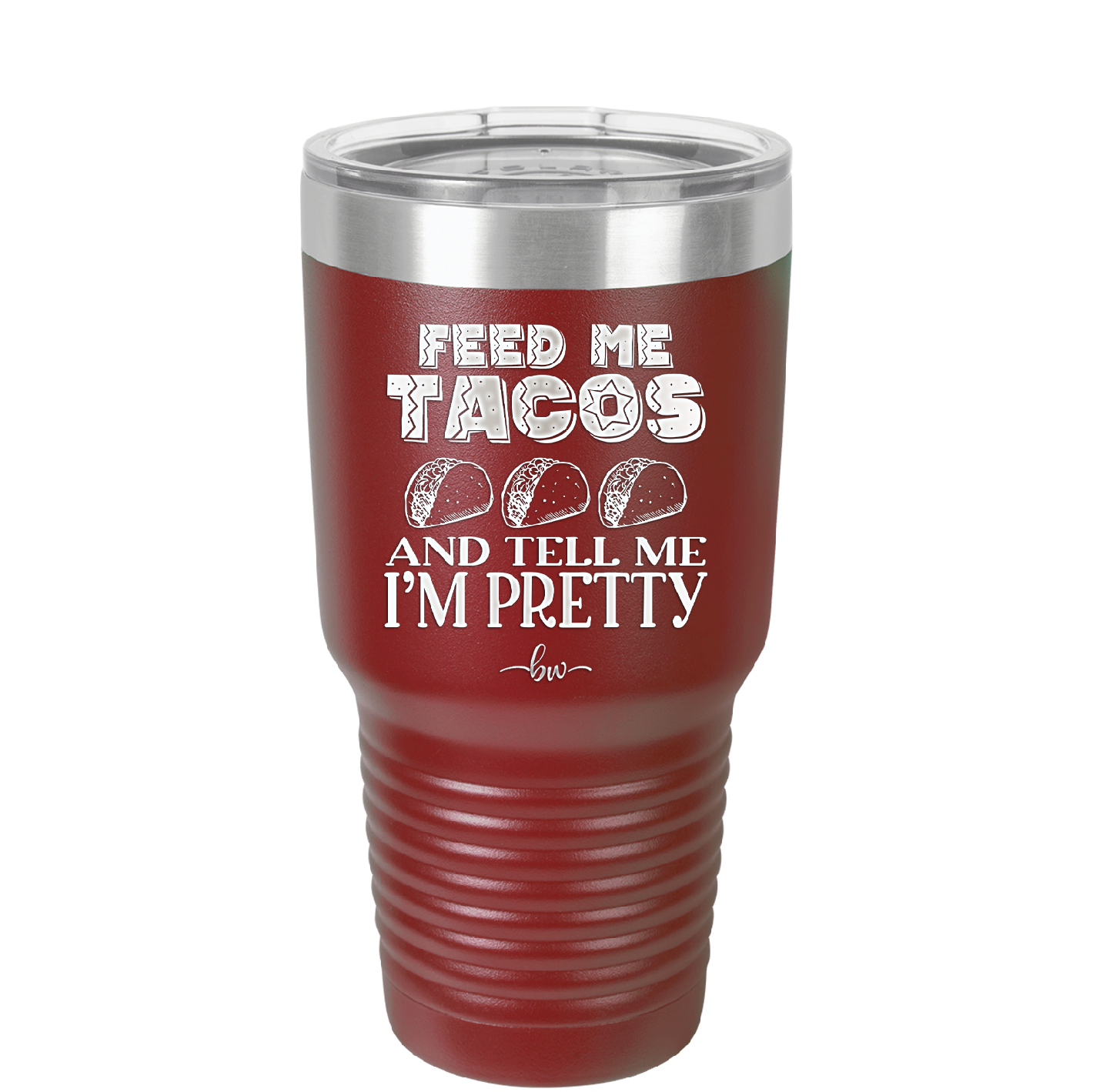 Feed Me Tacos and Tell Me I'm Pretty - Laser Engraved Stainless Steel Drinkware - 1876 -