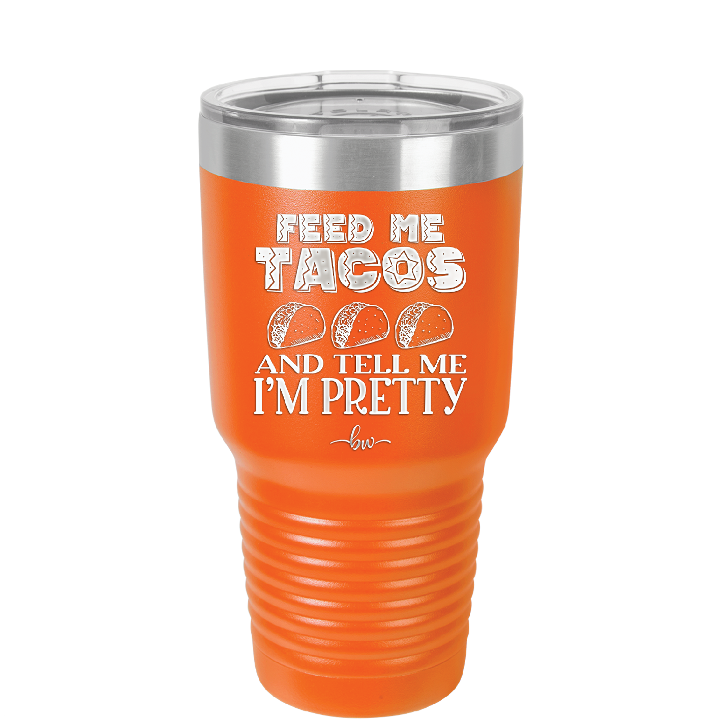 Feed Me Tacos and Tell Me I'm Pretty - Laser Engraved Stainless Steel Drinkware - 1876 -