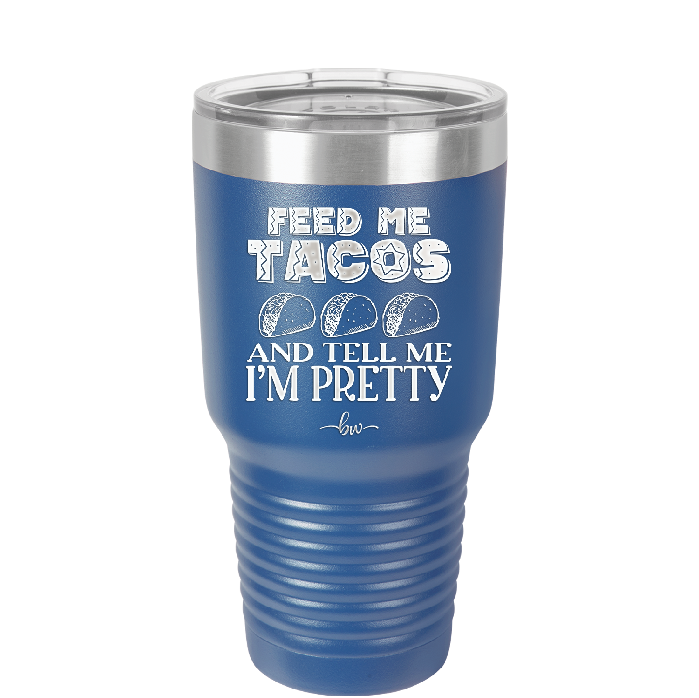 Feed Me Tacos and Tell Me I'm Pretty - Laser Engraved Stainless Steel Drinkware - 1876 -