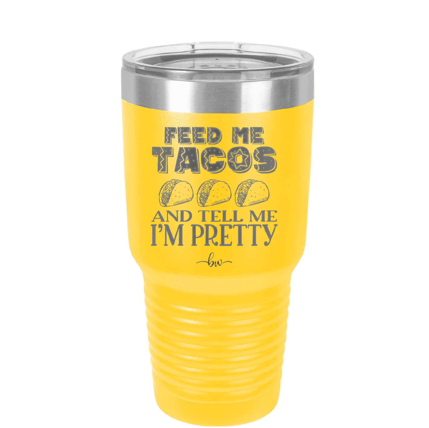 Feed Me Tacos and Tell Me I'm Pretty - Laser Engraved Stainless Steel Drinkware - 1876 -