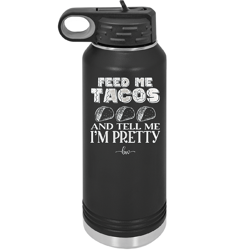 Feed Me Tacos and Tell Me I'm Pretty - Laser Engraved Stainless Steel Drinkware - 1876 -