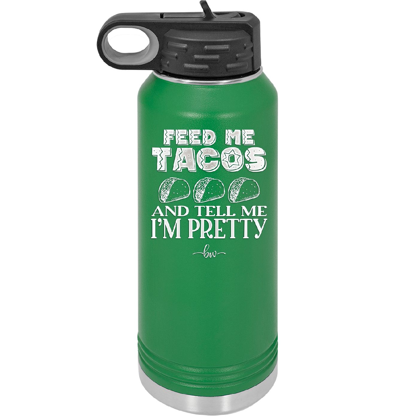 Feed Me Tacos and Tell Me I'm Pretty - Laser Engraved Stainless Steel Drinkware - 1876 -