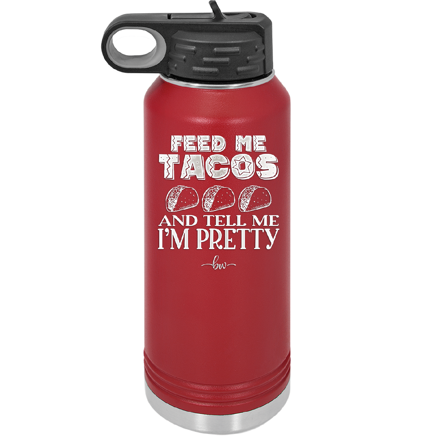 Feed Me Tacos and Tell Me I'm Pretty - Laser Engraved Stainless Steel Drinkware - 1876 -