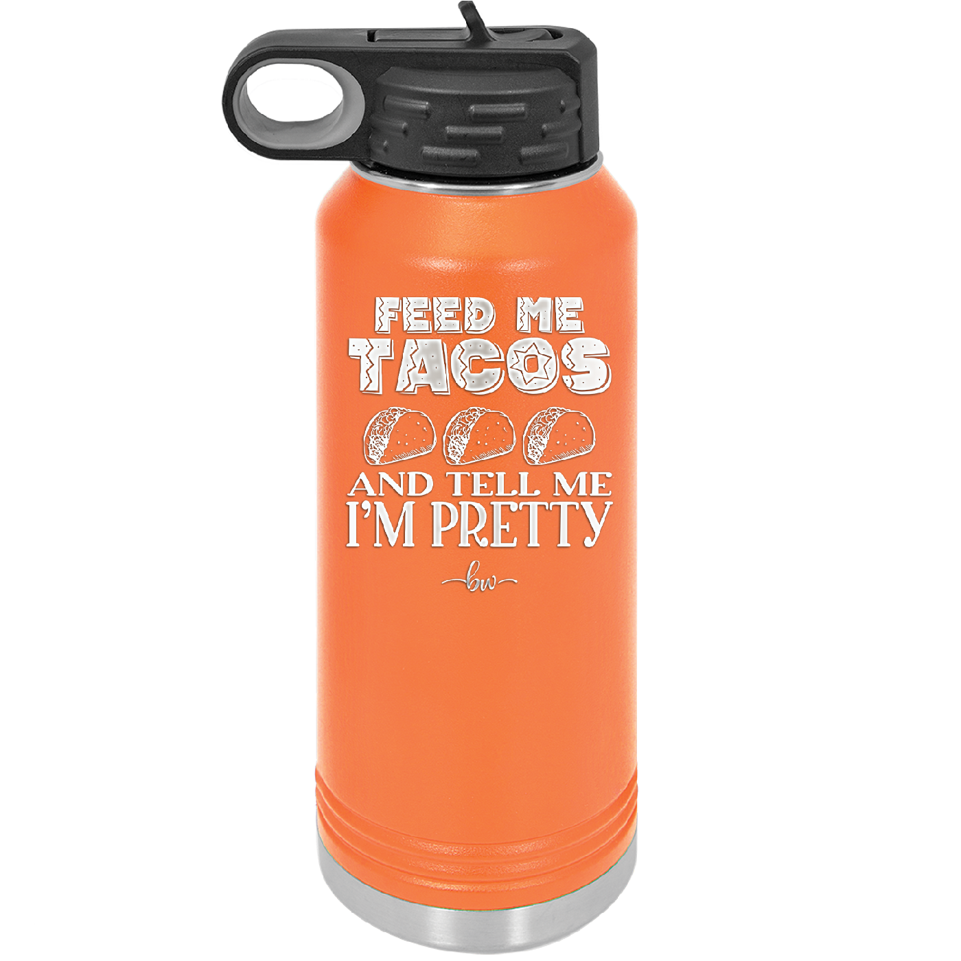 Feed Me Tacos and Tell Me I'm Pretty - Laser Engraved Stainless Steel Drinkware - 1876 -