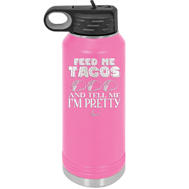Feed Me Tacos and Tell Me I'm Pretty - Laser Engraved Stainless Steel Drinkware - 1876 -
