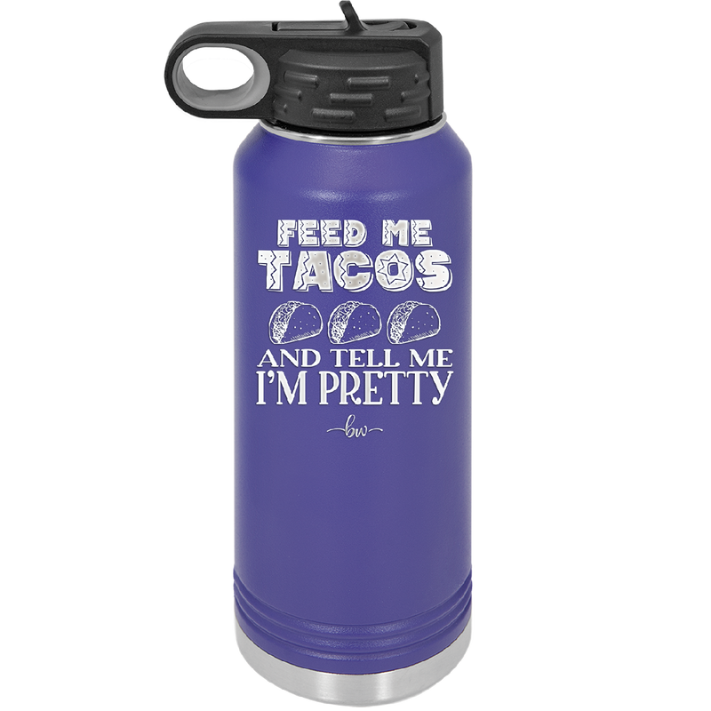 Feed Me Tacos and Tell Me I'm Pretty - Laser Engraved Stainless Steel Drinkware - 1876 -