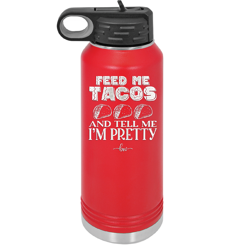 Feed Me Tacos and Tell Me I'm Pretty - Laser Engraved Stainless Steel Drinkware - 1876 -