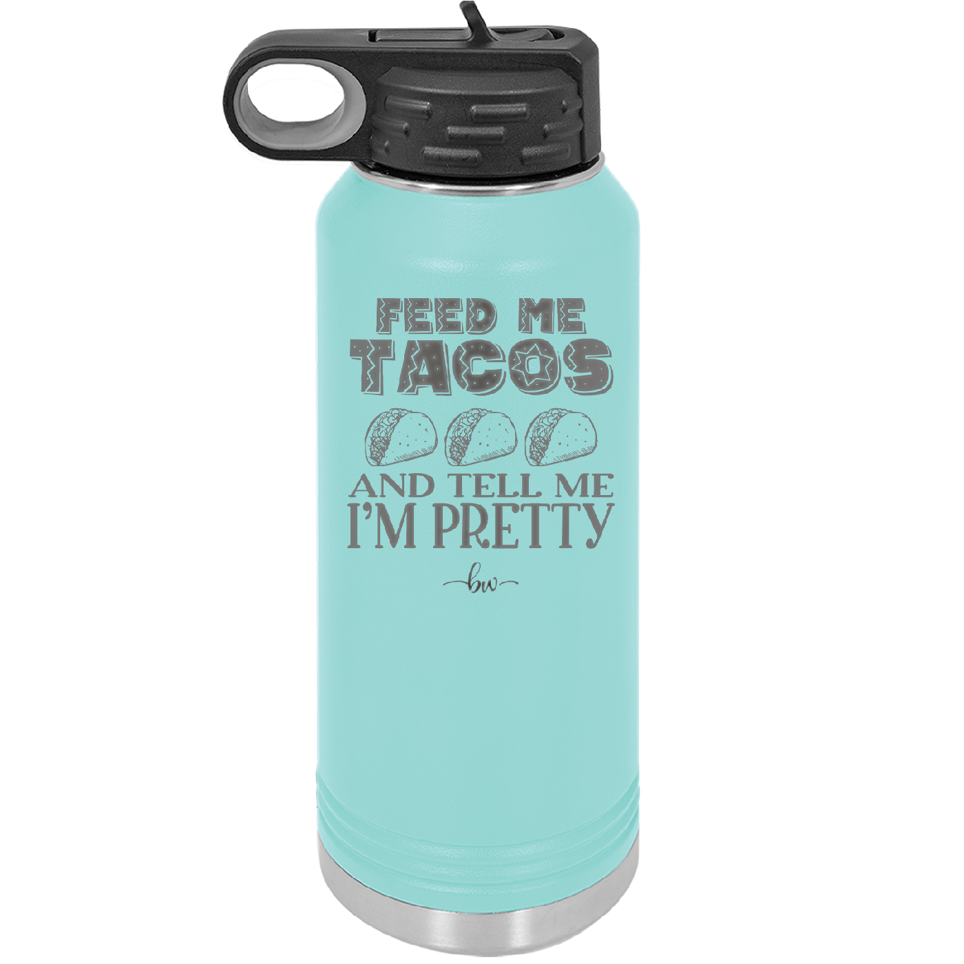 Feed Me Tacos and Tell Me I'm Pretty - Laser Engraved Stainless Steel Drinkware - 1876 -