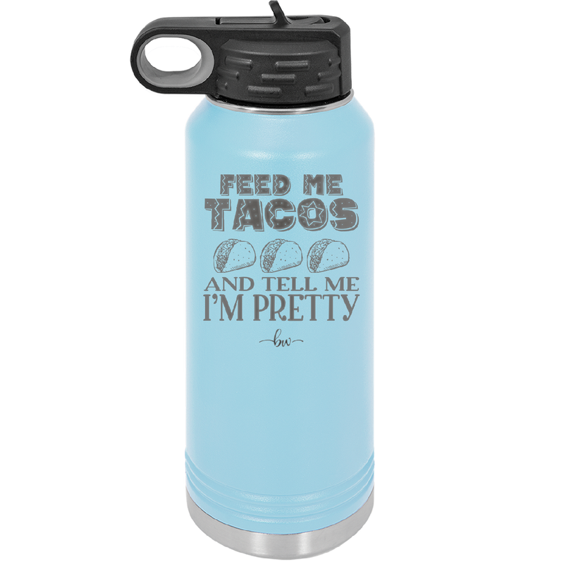 Feed Me Tacos and Tell Me I'm Pretty - Laser Engraved Stainless Steel Drinkware - 1876 -