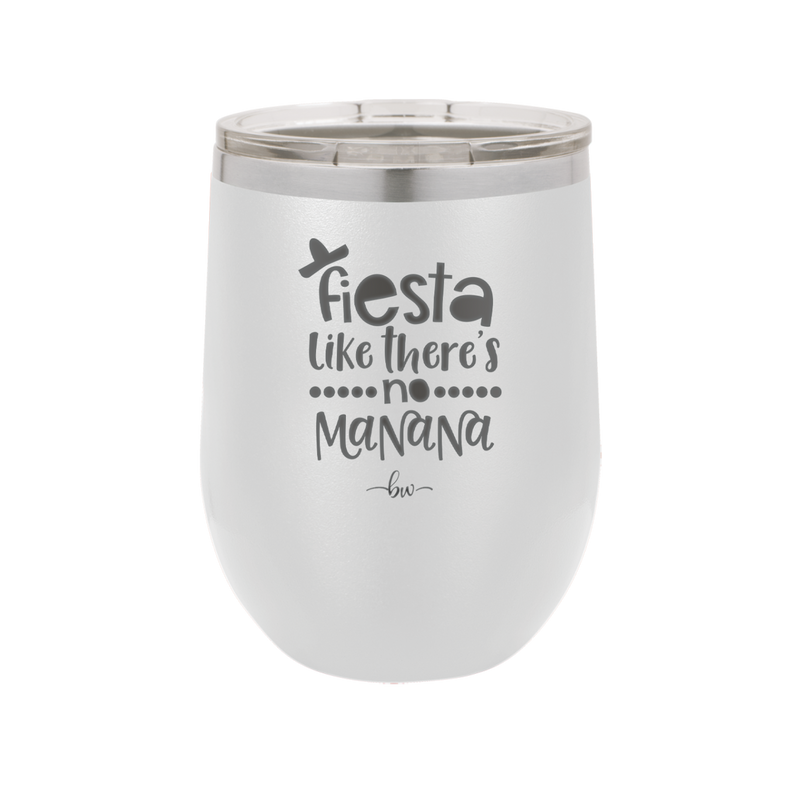 Fiesta Like There's No Manana - Laser Engraved Stainless Steel Drinkware - 1880 -