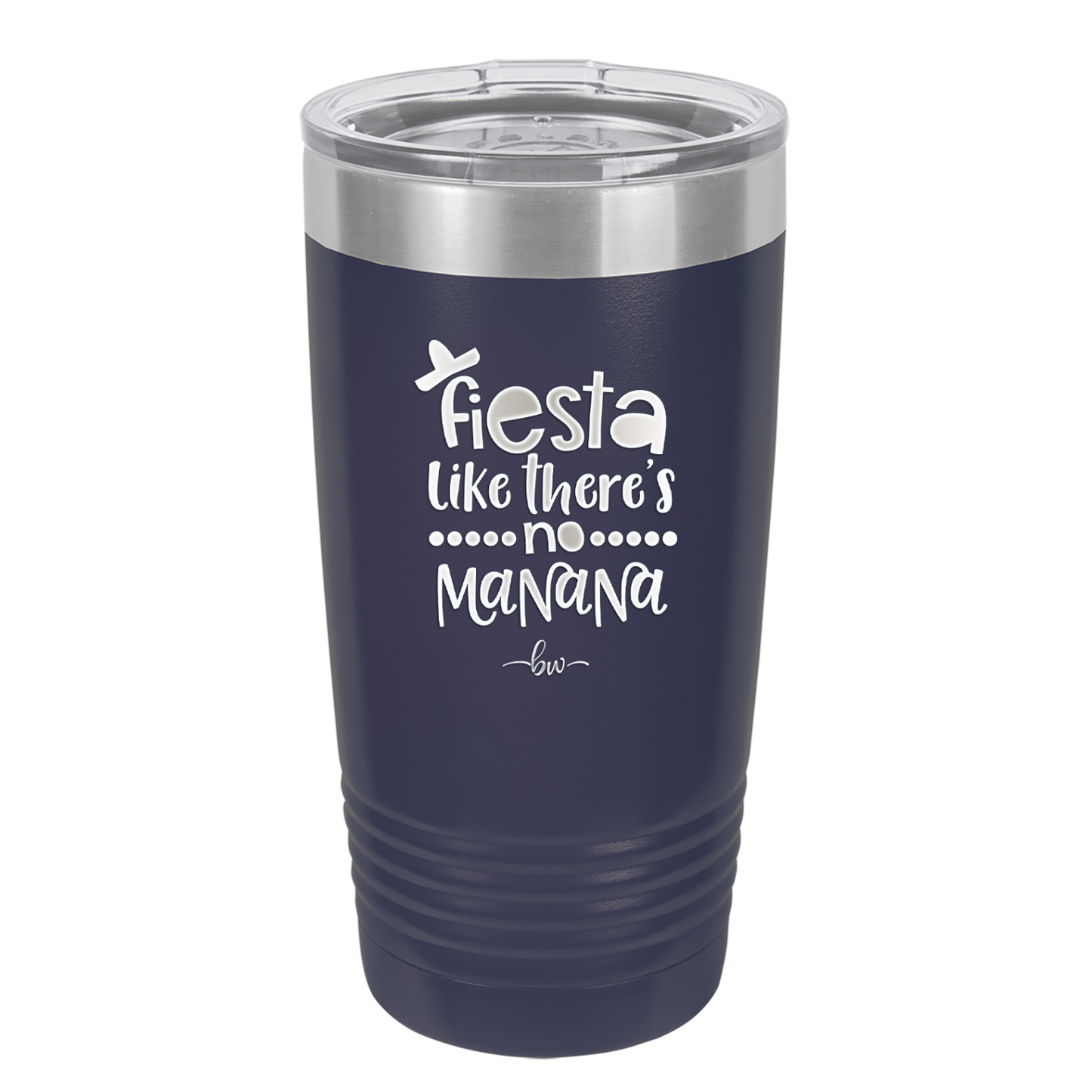 Fiesta Like There's No Manana - Laser Engraved Stainless Steel Drinkware - 1880 -