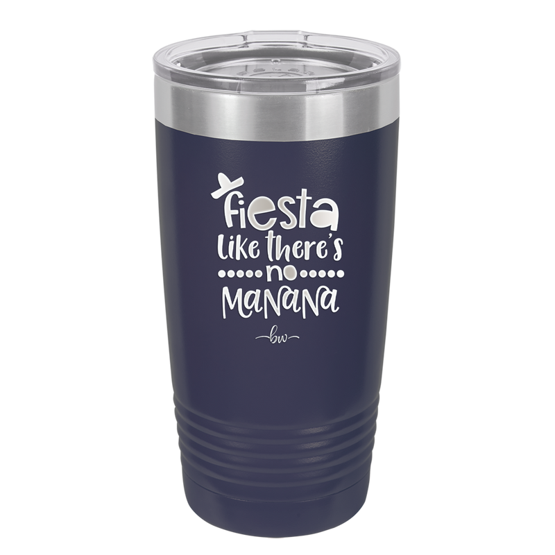 Fiesta Like There's No Manana - Laser Engraved Stainless Steel Drinkware - 1880 -