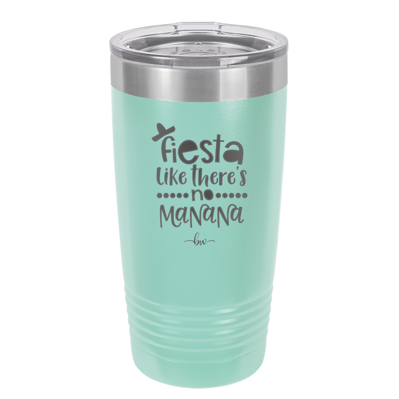 Fiesta Like There's No Manana - Laser Engraved Stainless Steel Drinkware - 1880 -