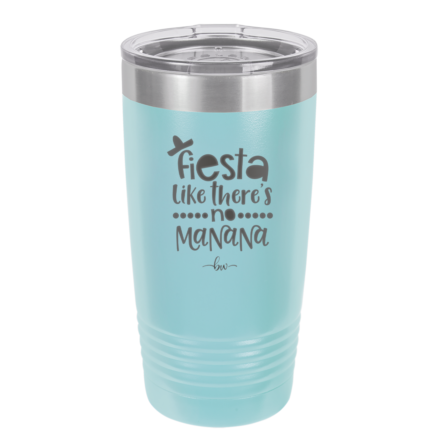 Fiesta Like There's No Manana - Laser Engraved Stainless Steel Drinkware - 1880 -