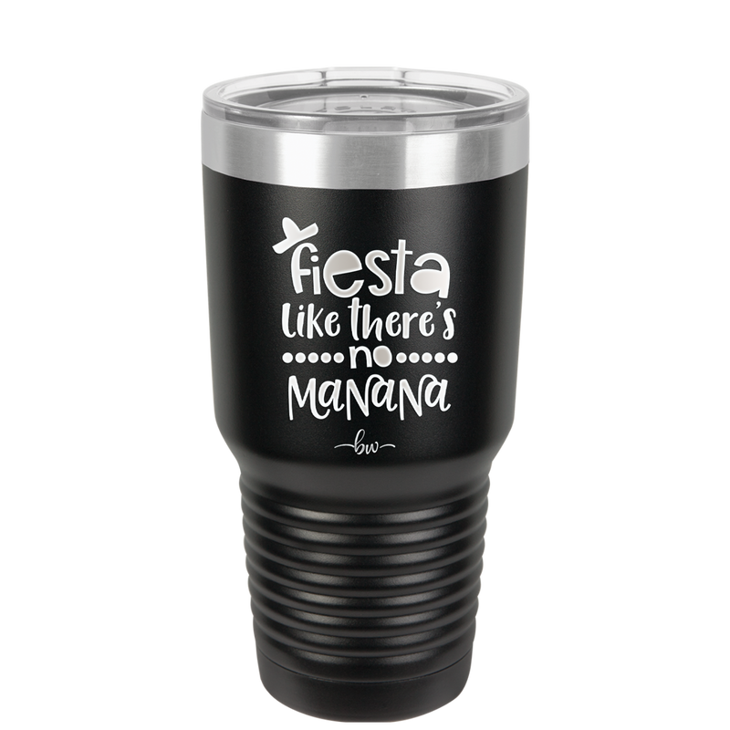 Fiesta Like There's No Manana - Laser Engraved Stainless Steel Drinkware - 1880 -