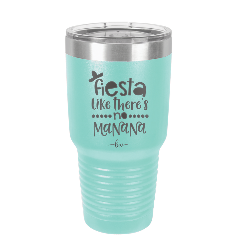Fiesta Like There's No Manana - Laser Engraved Stainless Steel Drinkware - 1880 -