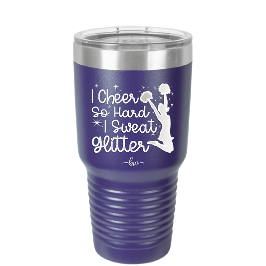 I Cheer so Hard I Sweat Glitter - Laser Engraved Stainless Steel Drinkware - 1887 -
