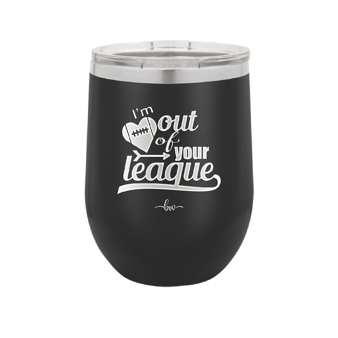 I'm Out of Your League - Laser Engraved Stainless Steel Drinkware - 1892 -