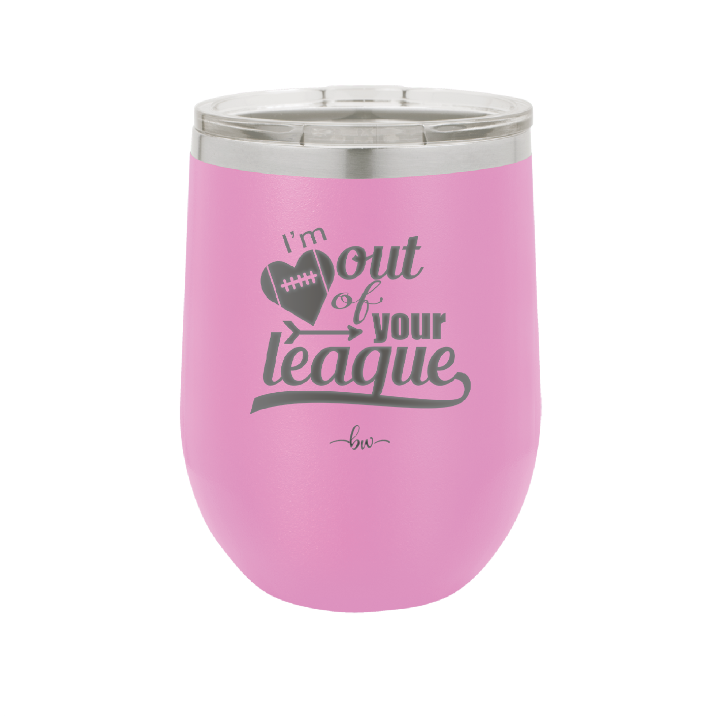 I'm Out of Your League - Laser Engraved Stainless Steel Drinkware - 1892 -