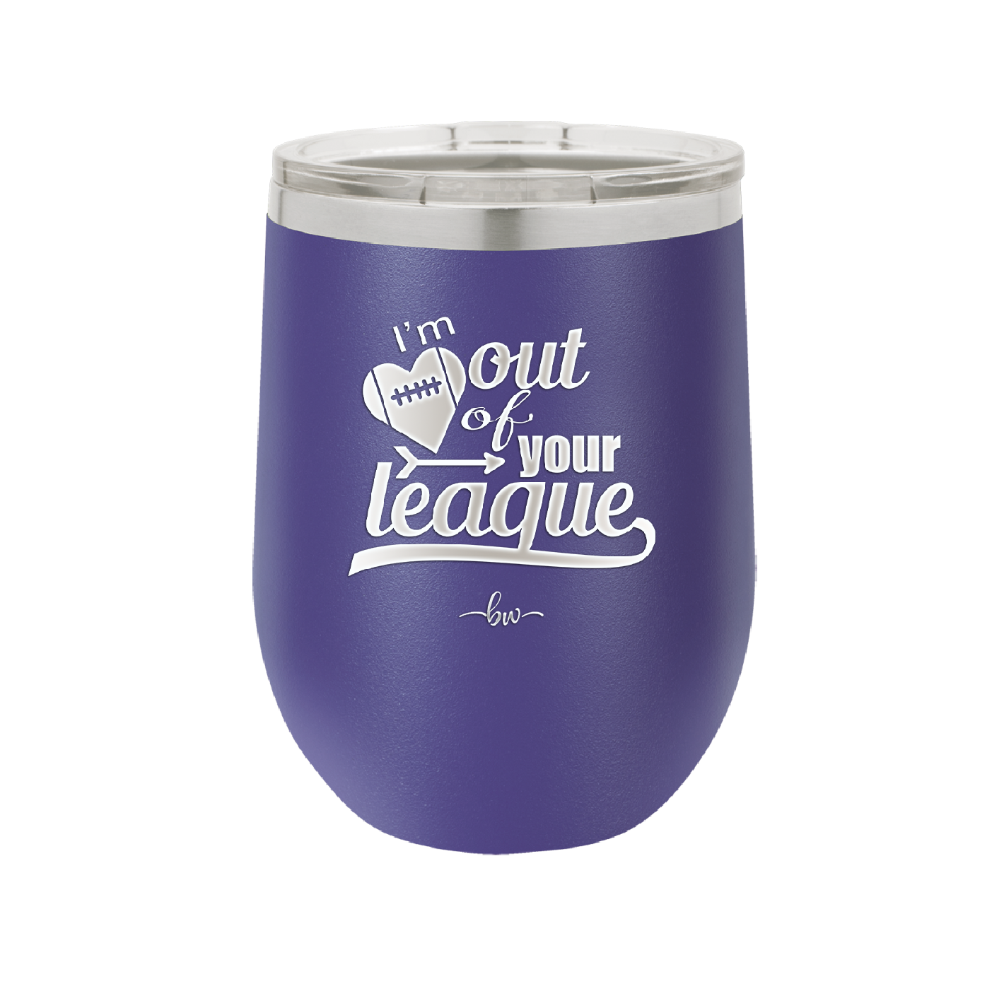 I'm Out of Your League - Laser Engraved Stainless Steel Drinkware - 1892 -
