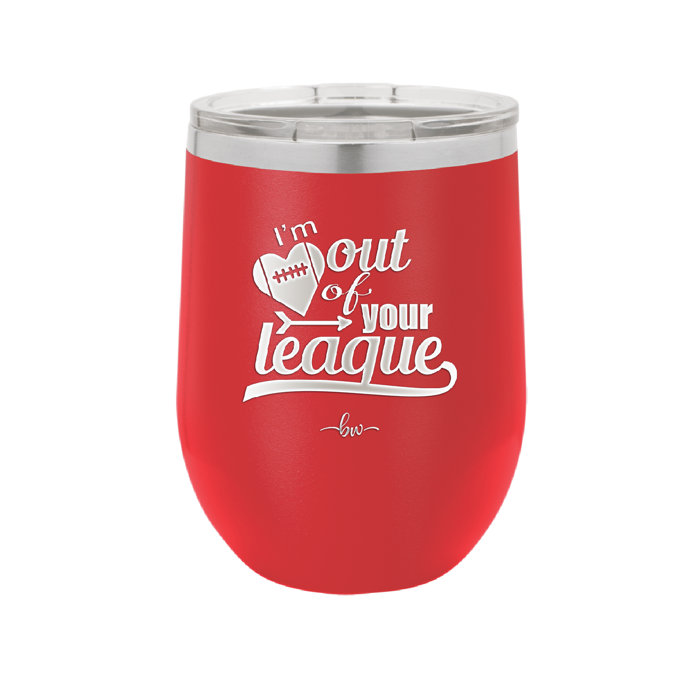 I'm Out of Your League - Laser Engraved Stainless Steel Drinkware - 1892 -