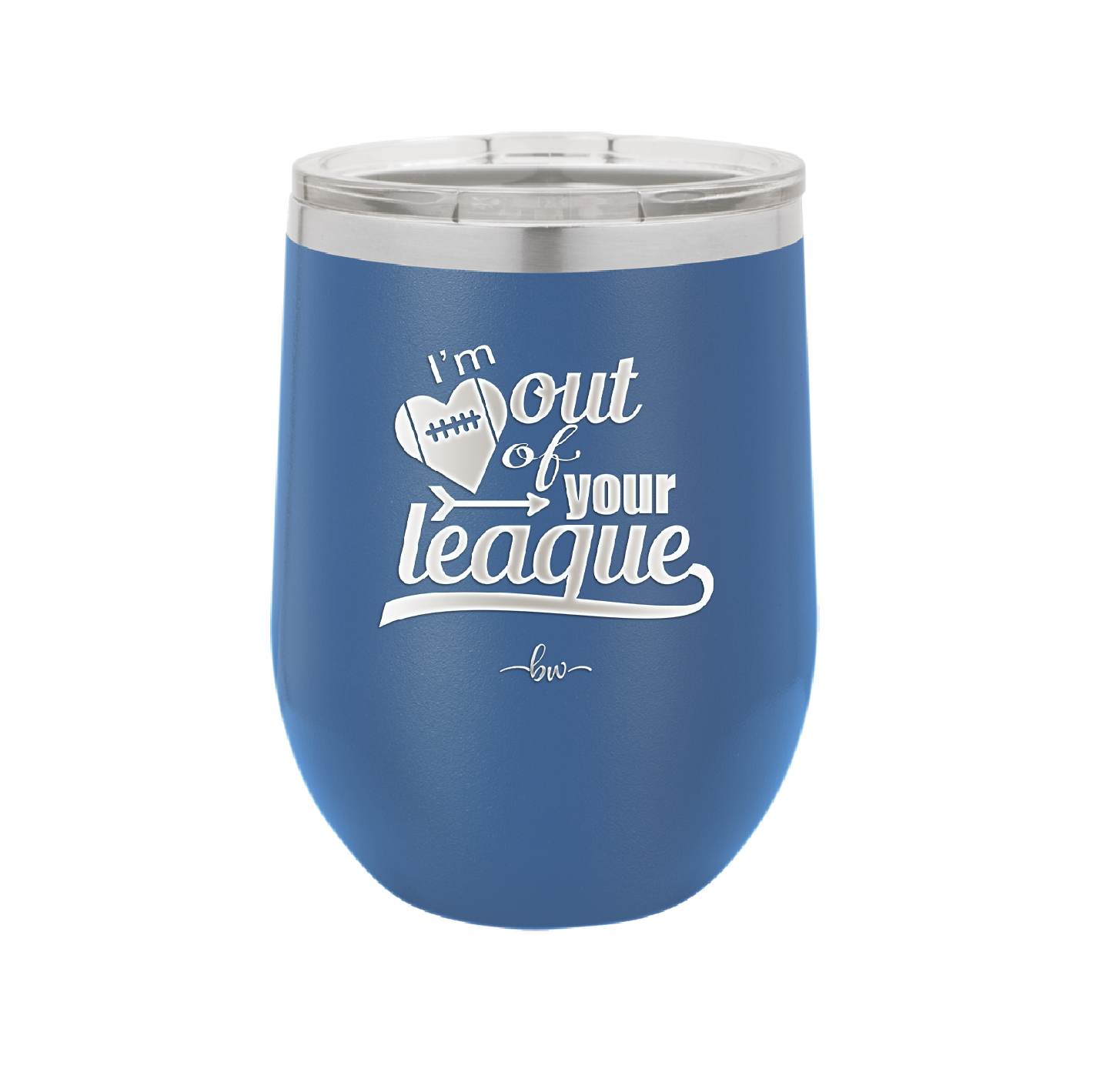 I'm Out of Your League - Laser Engraved Stainless Steel Drinkware - 1892 -