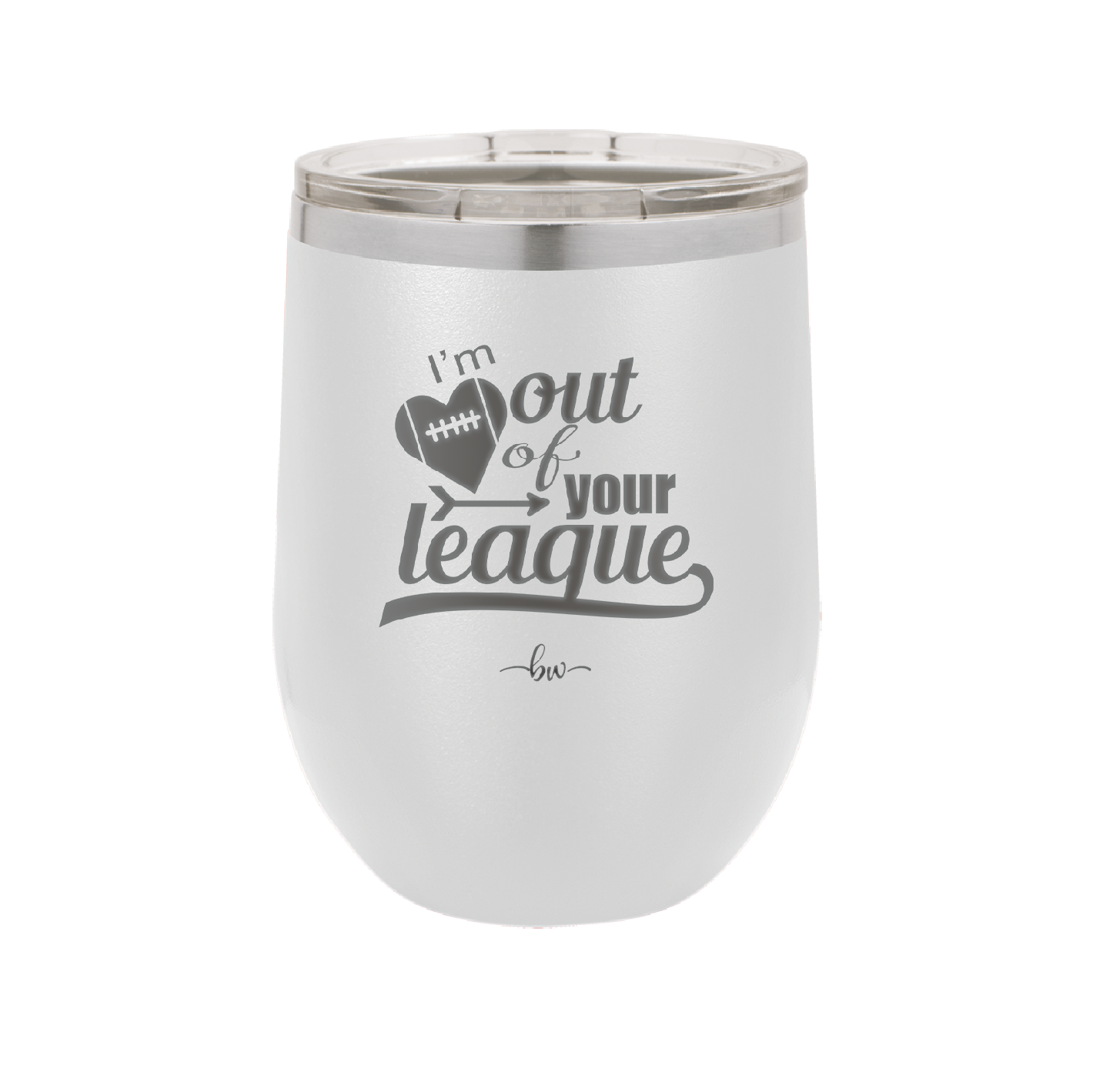 I'm Out of Your League - Laser Engraved Stainless Steel Drinkware - 1892 -