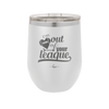 I'm Out of Your League - Laser Engraved Stainless Steel Drinkware - 1892 -