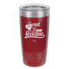 I'm Out of Your League - Laser Engraved Stainless Steel Drinkware - 1892 -