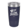 I'm Out of Your League - Laser Engraved Stainless Steel Drinkware - 1892 -