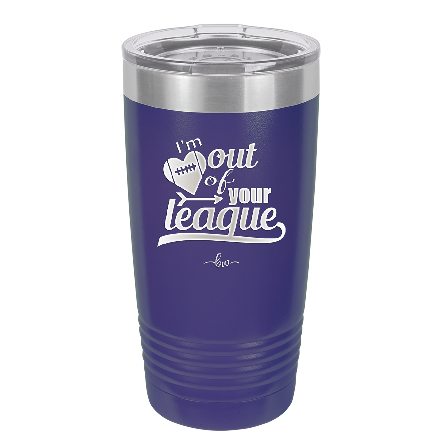 I'm Out of Your League - Laser Engraved Stainless Steel Drinkware - 1892 -