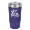 I'm Out of Your League - Laser Engraved Stainless Steel Drinkware - 1892 -