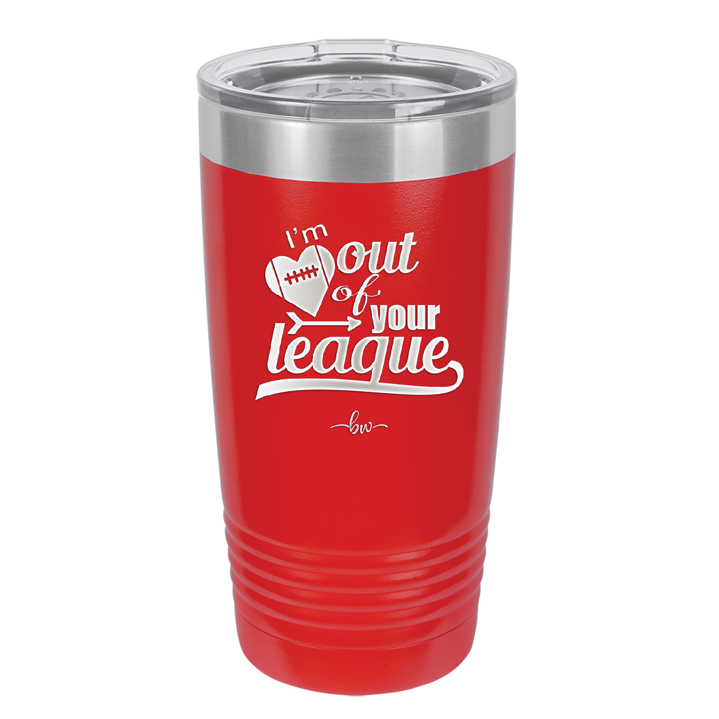 I'm Out of Your League - Laser Engraved Stainless Steel Drinkware - 1892 -
