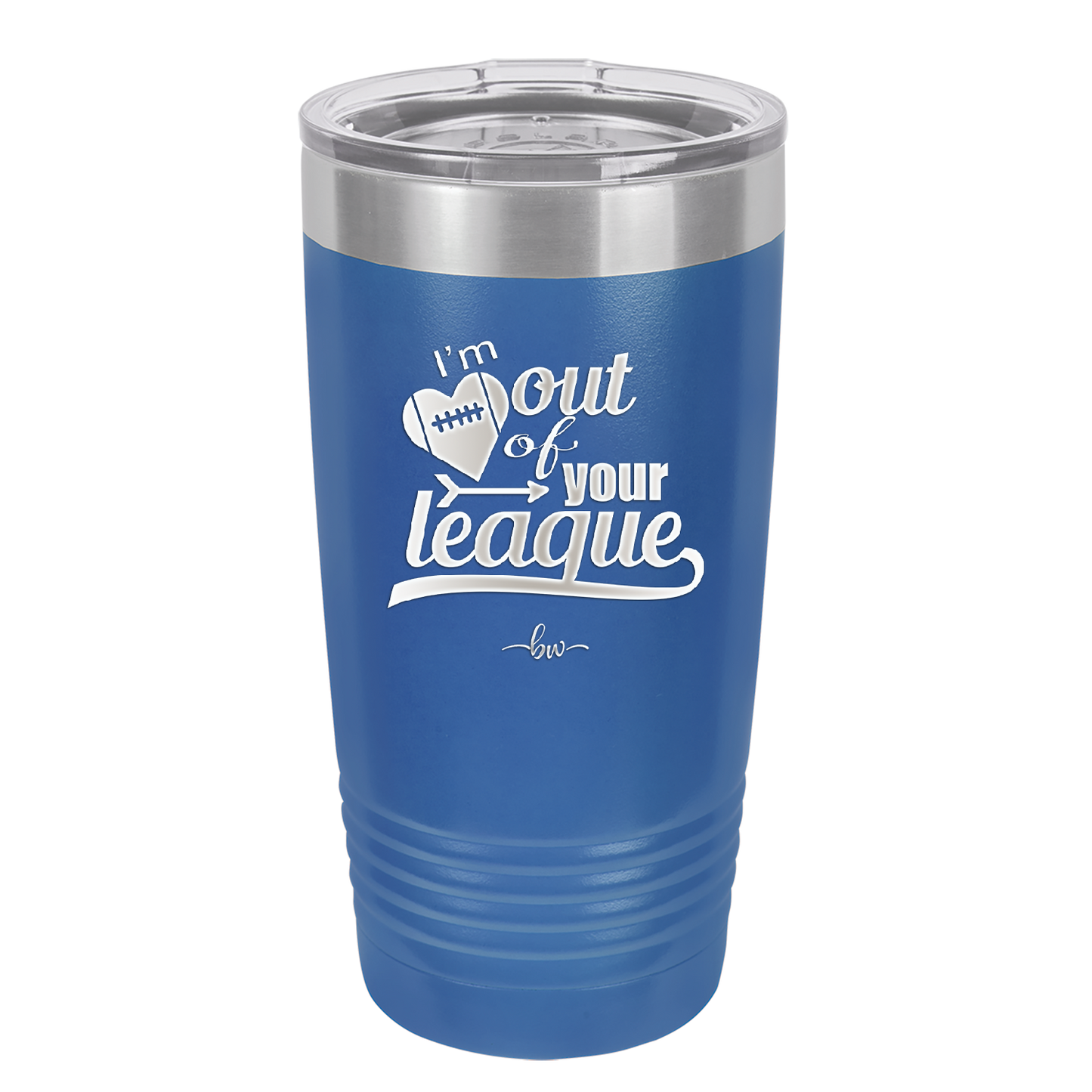 I'm Out of Your League - Laser Engraved Stainless Steel Drinkware - 1892 -