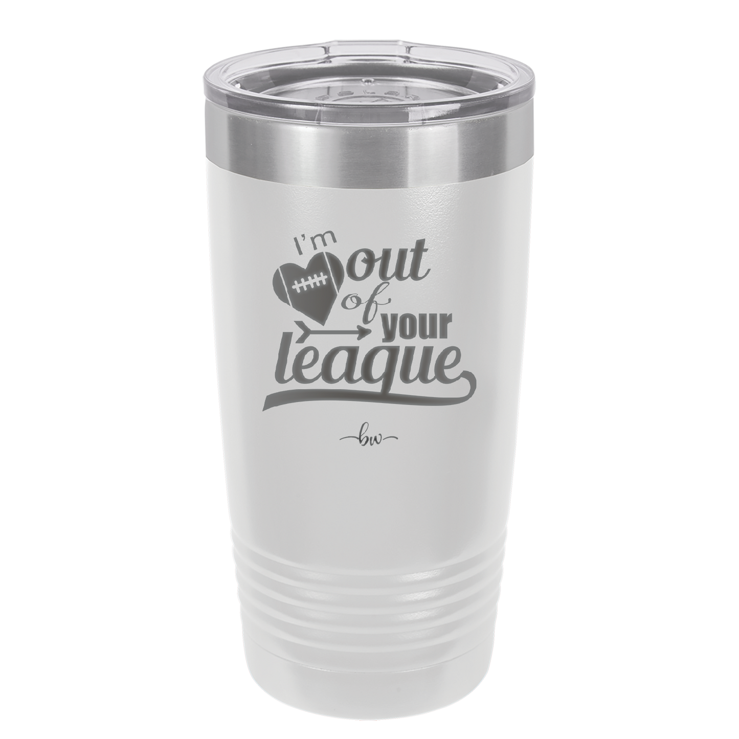I'm Out of Your League - Laser Engraved Stainless Steel Drinkware - 1892 -