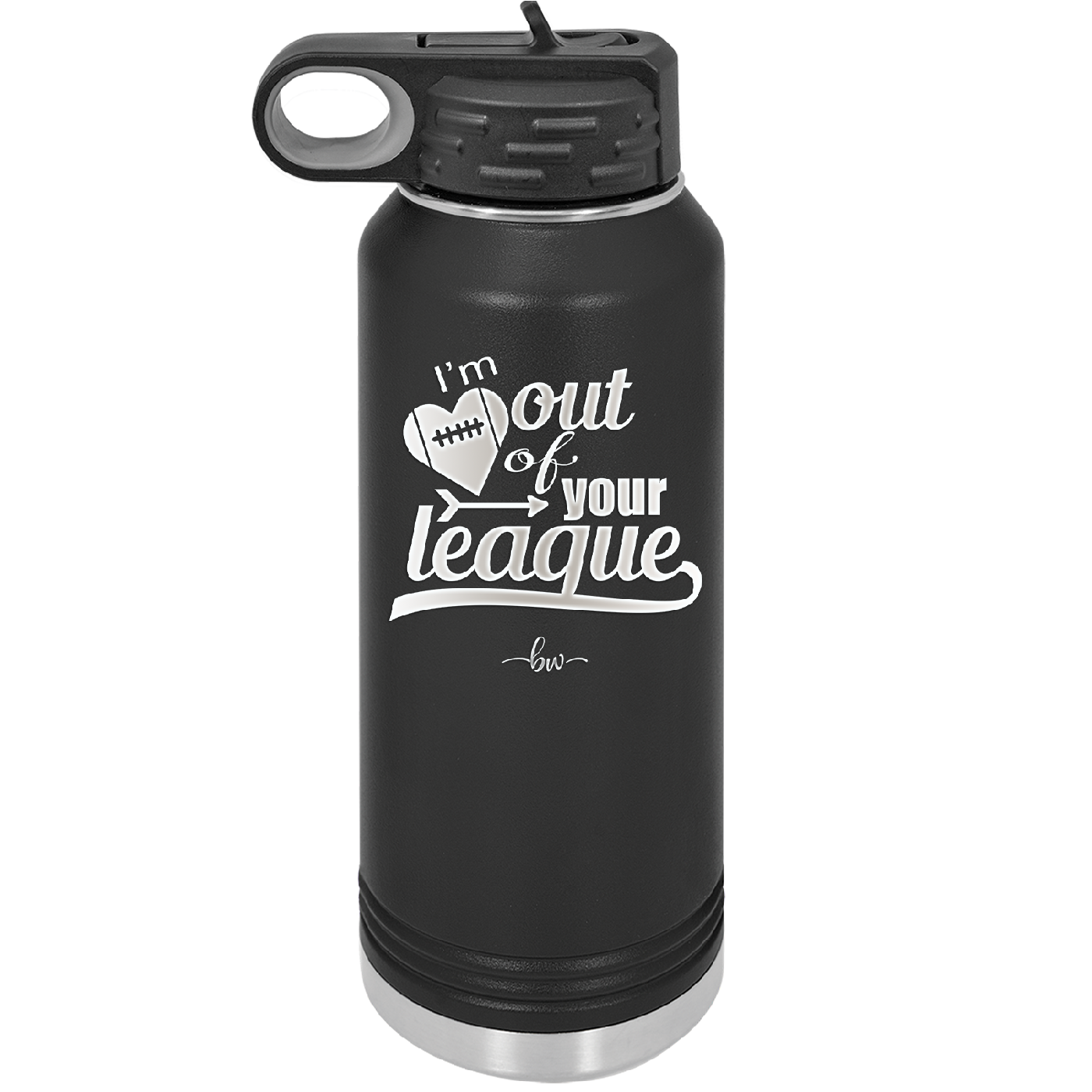 I'm Out of Your League - Laser Engraved Stainless Steel Drinkware - 1892 -