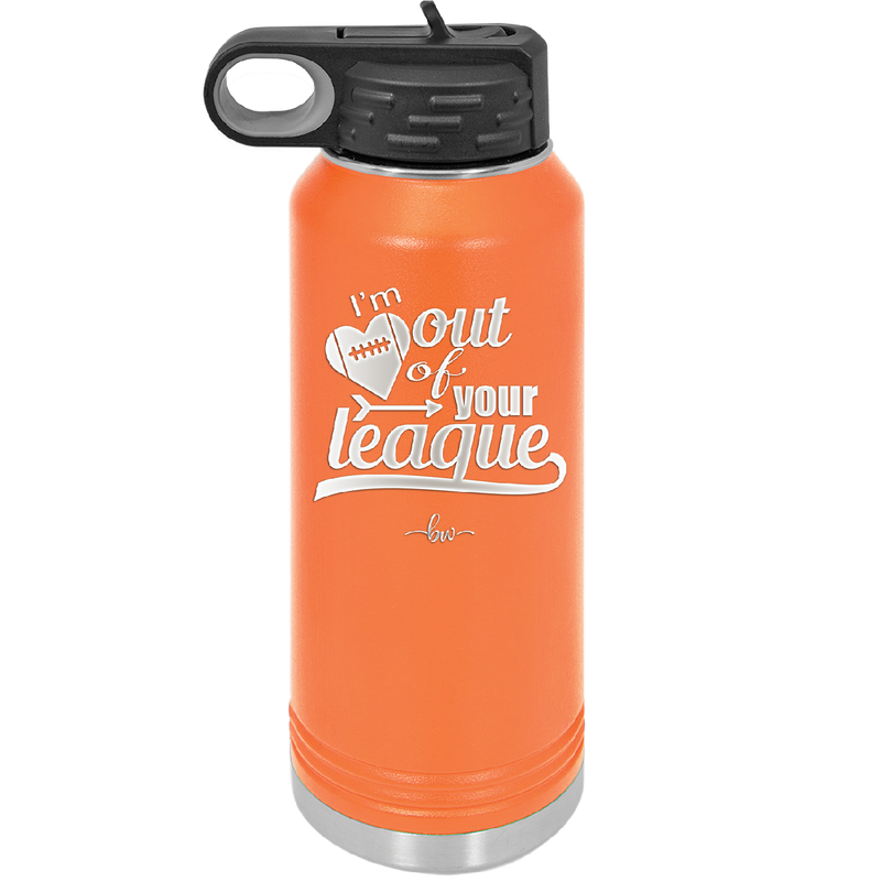 I'm Out of Your League - Laser Engraved Stainless Steel Drinkware - 1892 -